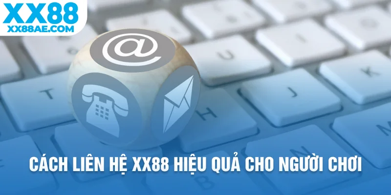 Cách liên hệ XX88 hiệu quả cho người chơi