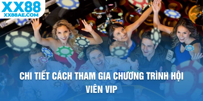 Chi tiết cách tham gia chương trình hội viên VIP