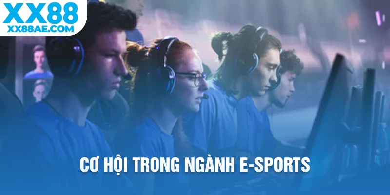 Cơ hội trong ngành E-Sports