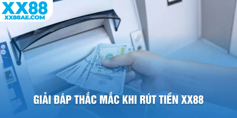 Giải đáp thắc mắc khi rút tiền XX88