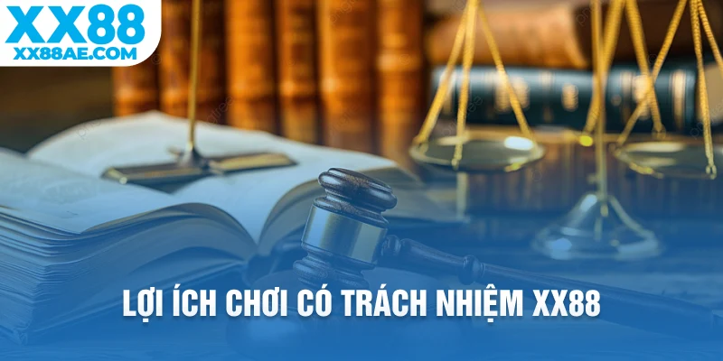 Lợi ích chơi có trách nhiệm XX88