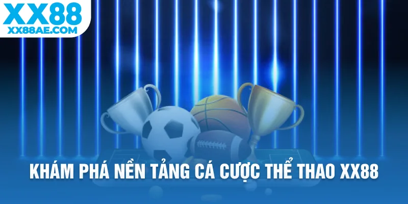 Khám phá nền tảng cá cược thể thao XX88