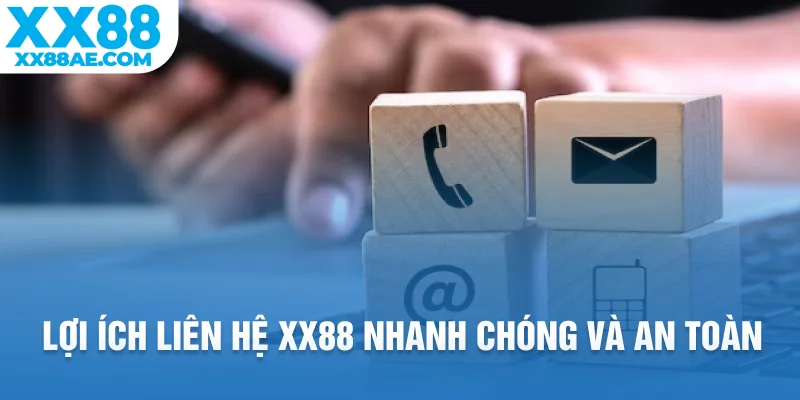 Lợi ích liên hệ XX88 nhanh chóng và an toàn