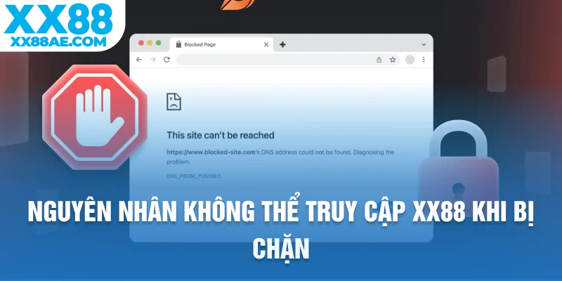 Nguyên nhân không thể truy cập XX88 khi bị chặn