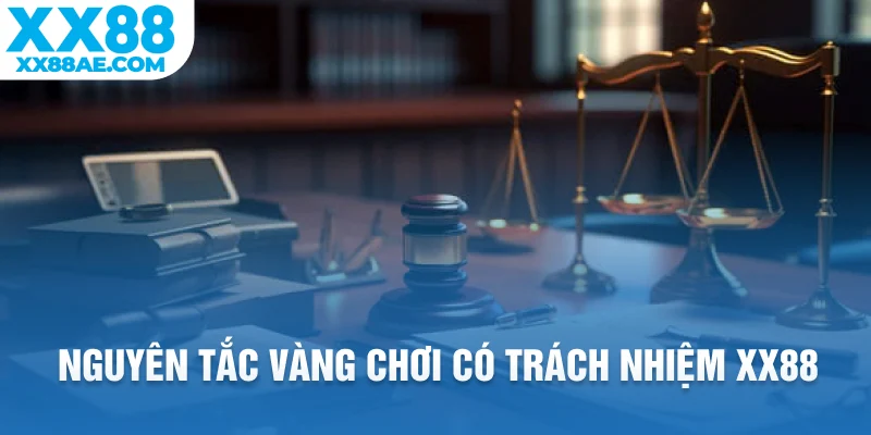 Nguyên tắc vàng chơi có trách nhiệm XX88