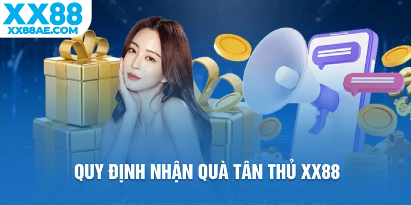 Quy định nhận quà tân thủ XX88