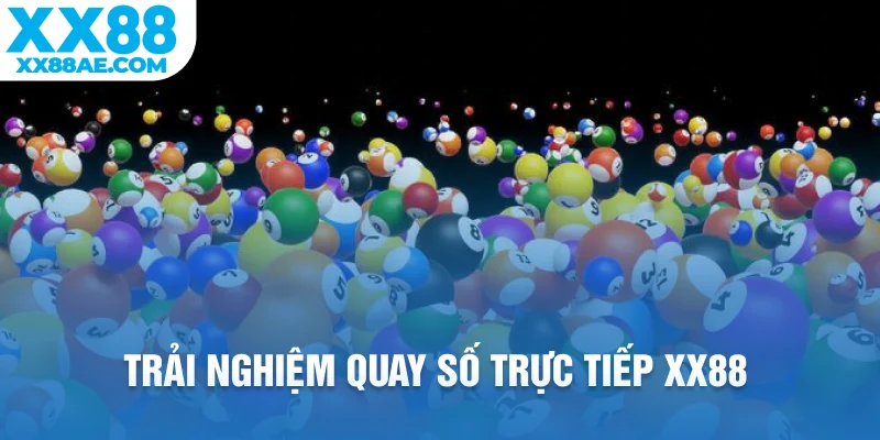 Trải nghiệm quay số trực tiếp XX88