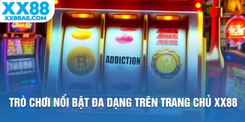 Trò chơi nổi bật đa dạng trên trang chủ XX88