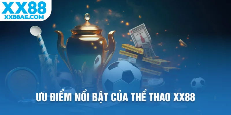 Ưu điểm nổi bật của thể thao XX88